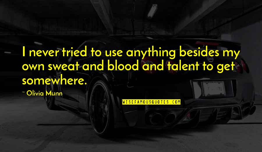 My Talent Quotes By Olivia Munn: I never tried to use anything besides my My Talent Quotes By Olivia Munn: I never tried to use anything besides my