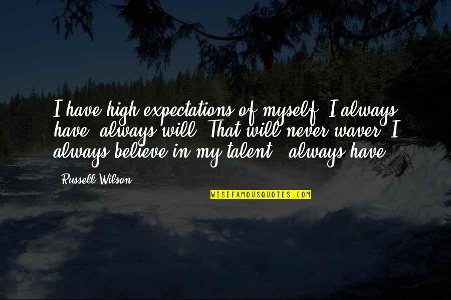 My Talent Quotes By Russell Wilson: I have high expectations of myself. I always My Talent Quotes By Russell Wilson: I have high expectations of myself. I always