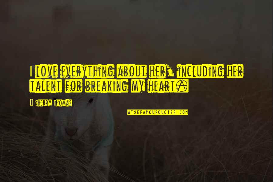 My Talent Quotes By Sherry Thomas: I love everything about her, including her talent