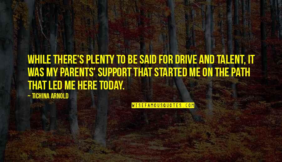 My Talent Quotes By Tichina Arnold: While there's plenty to be said for drive My Talent Quotes By Tichina Arnold: While there's plenty to be said for drive