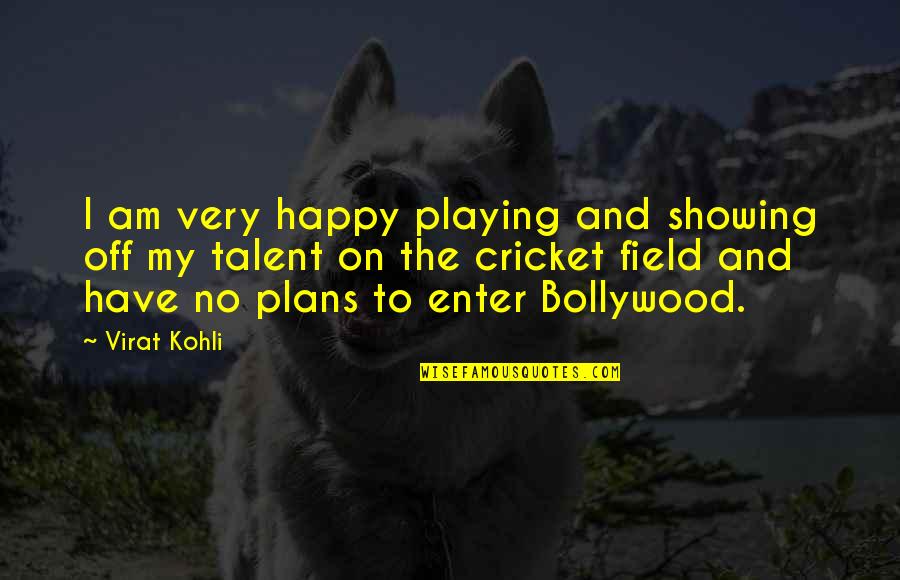 My Talent Quotes By Virat Kohli: I am very happy playing and showing off My Talent Quotes By Virat Kohli: I am very happy playing and showing off
