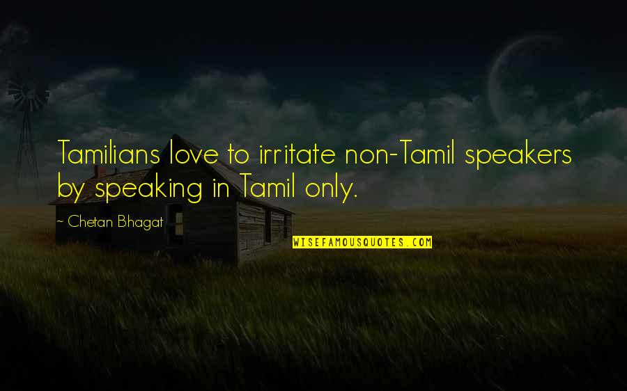 My Tamil Quotes By Chetan Bhagat: Tamilians love to irritate non-Tamil speakers by speaking