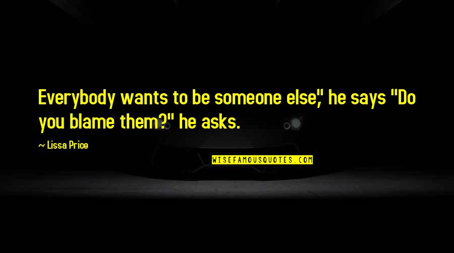 My Teacher My Hero Inspirational Quotes By Lissa Price: Everybody wants to be someone else," he says