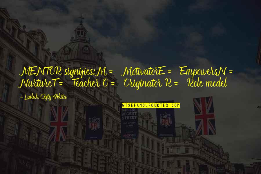My Teacher My Mentor Quotes By Lailah Gifty Akita: MENTOR signifies:M = MotivatorE = EmpowersN = NurtureT My Teacher My Mentor Quotes By Lailah Gifty Akita: MENTOR signifies:M = MotivatorE = EmpowersN = NurtureT