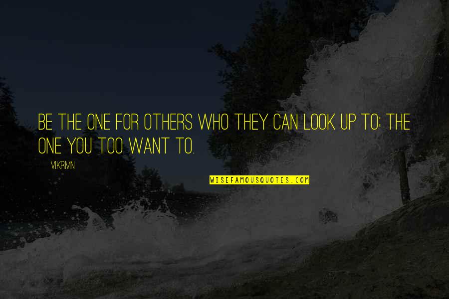 My Teacher My Mentor Quotes By Vikrmn: Be the one for others who they can