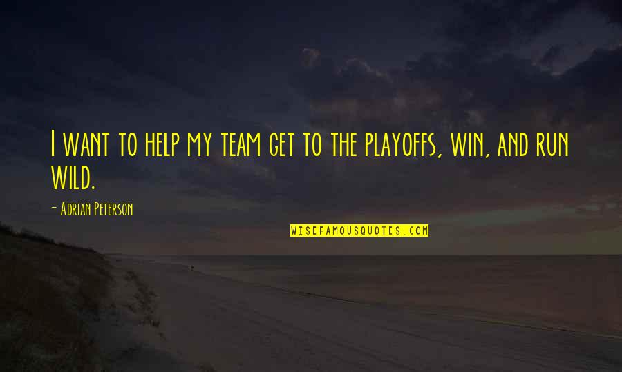 My Team Winning Quotes By Adrian Peterson: I want to help my team get to