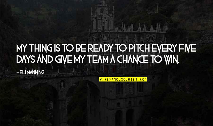 My Team Winning Quotes By Eli Manning: My thing is to be ready to pitch