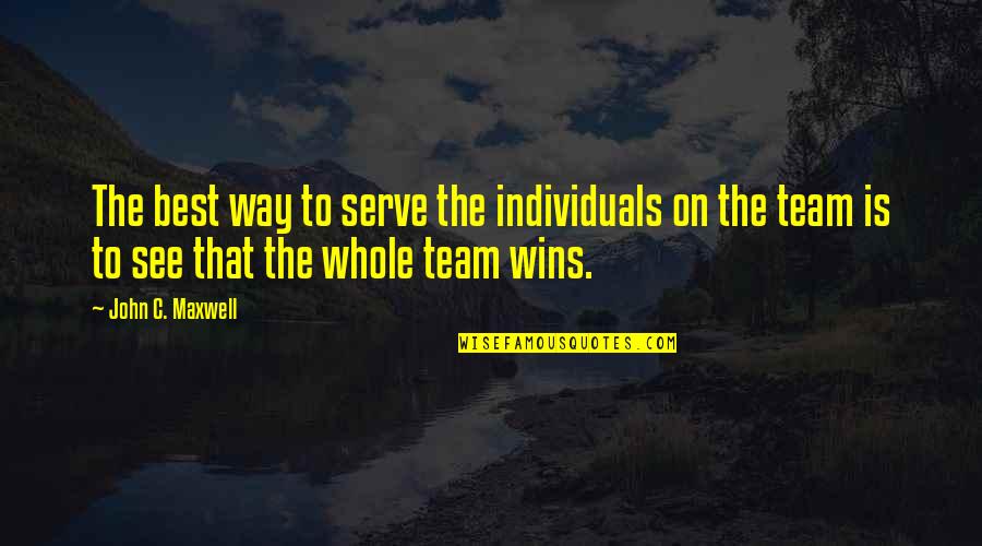 My Team Winning Quotes By John C. Maxwell: The best way to serve the individuals on