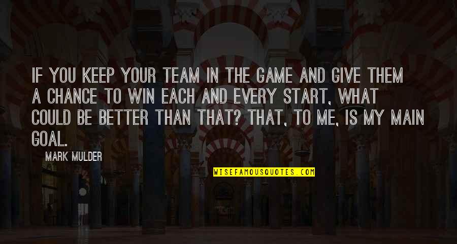 My Team Winning Quotes By Mark Mulder: If you keep your team in the game