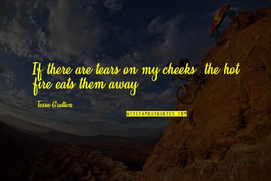 My Tears Quotes By Tessa Gratton: If there are tears on my cheeks, the