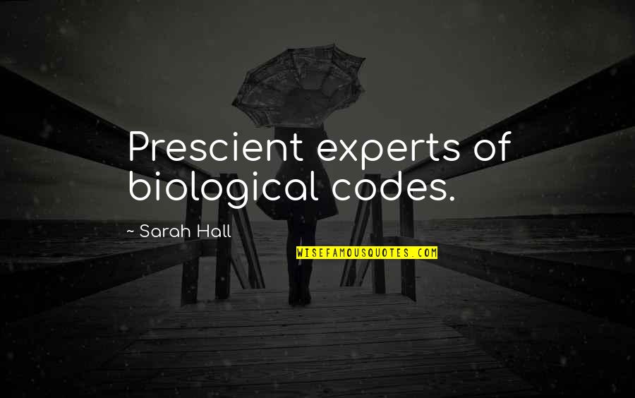 My Tears Wont Stop Falling Quotes By Sarah Hall: Prescient experts of biological codes.