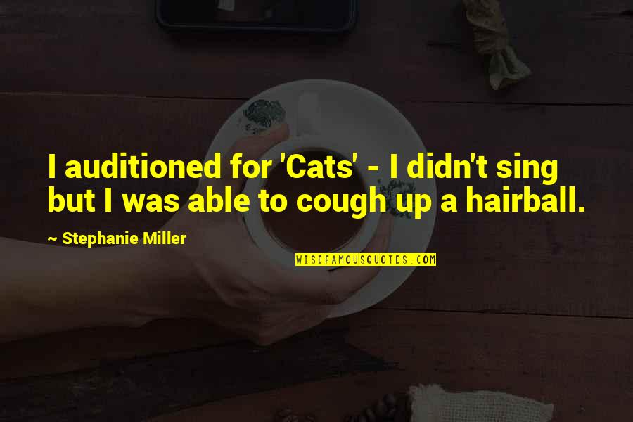 My Tears Wont Stop Falling Quotes By Stephanie Miller: I auditioned for 'Cats' - I didn't sing