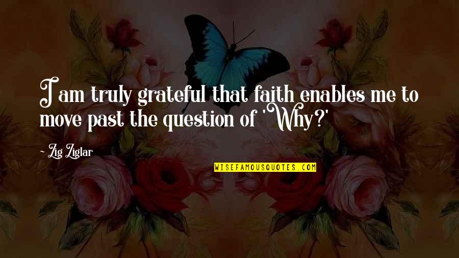 My Teenage Son Quotes By Zig Ziglar: I am truly grateful that faith enables me