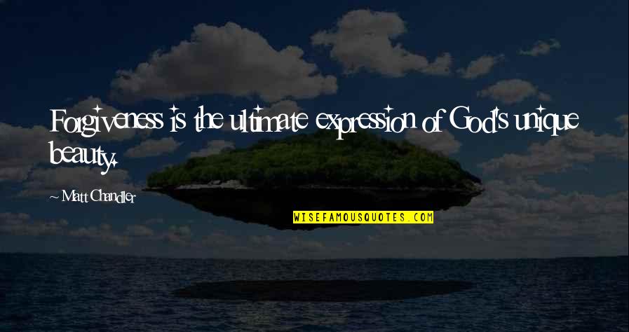 My Testimony Quotes By Matt Chandler: Forgiveness is the ultimate expression of God's unique