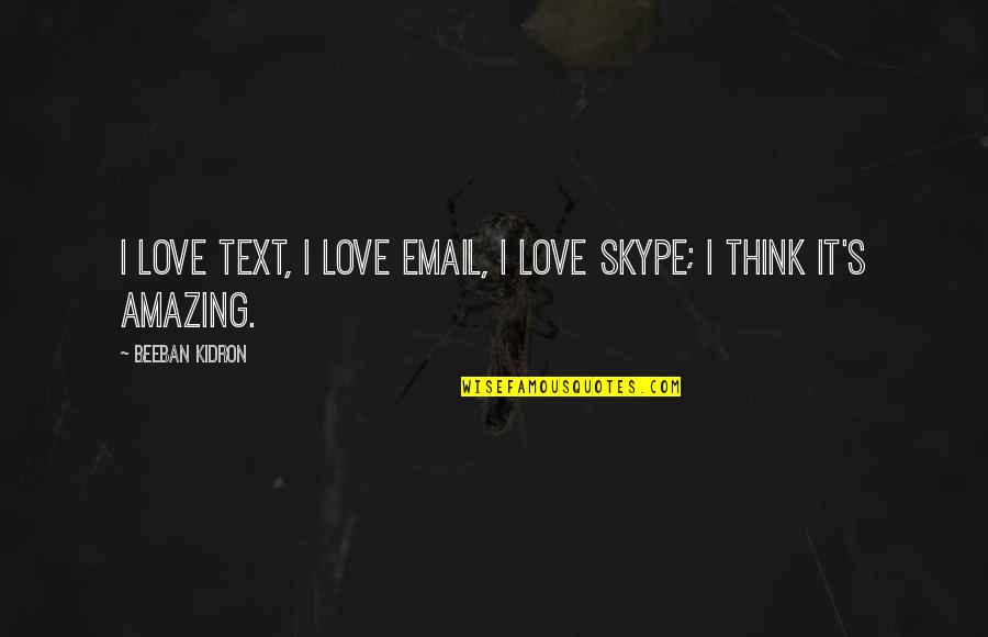 My Text Love Quotes By Beeban Kidron: I love text, I love email, I love