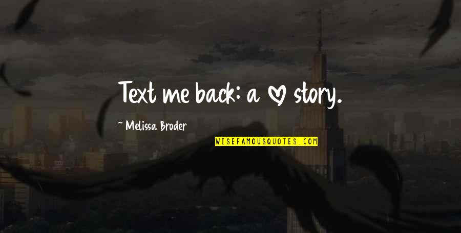 My Text Love Quotes By Melissa Broder: Text me back: a love story.