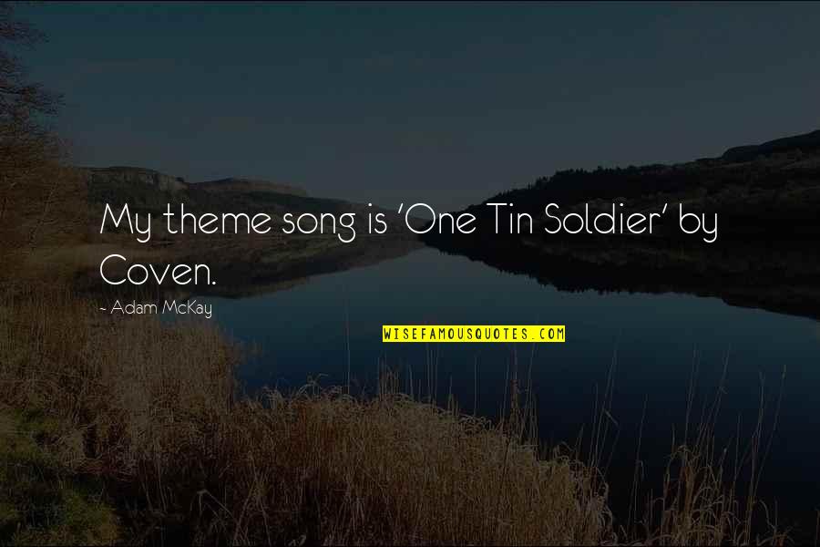 My Theme Quotes By Adam McKay: My theme song is 'One Tin Soldier' by