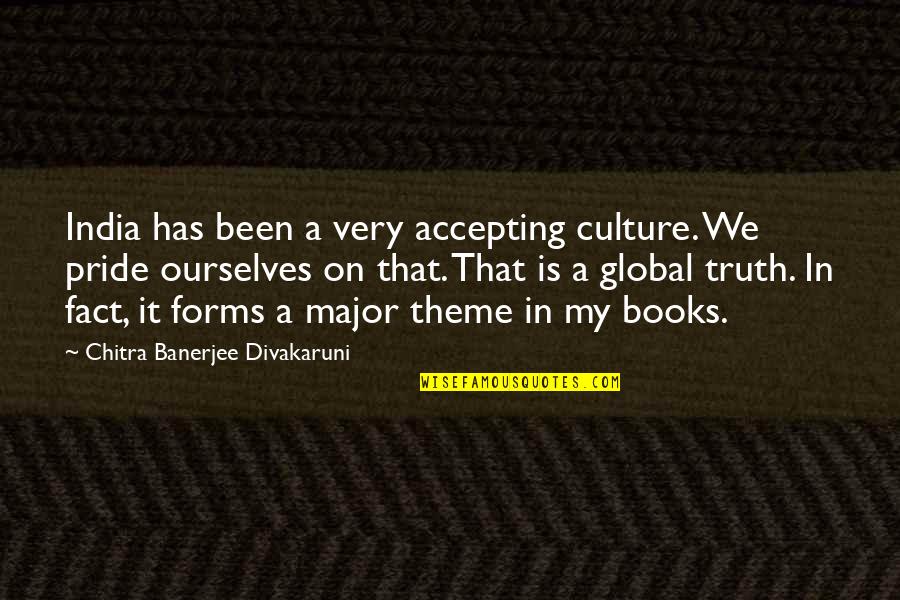 My Theme Quotes By Chitra Banerjee Divakaruni: India has been a very accepting culture. We