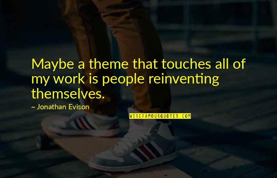 My Theme Quotes By Jonathan Evison: Maybe a theme that touches all of my