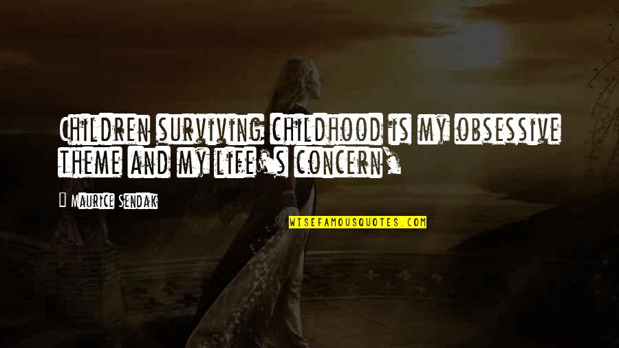 My Theme Quotes By Maurice Sendak: Children surviving childhood is my obsessive theme and