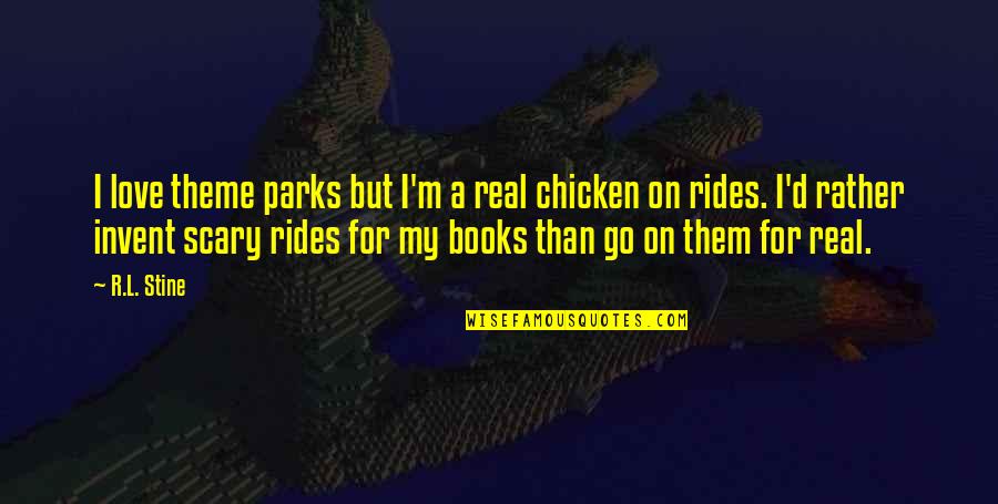 My Theme Quotes By R.L. Stine: I love theme parks but I'm a real
