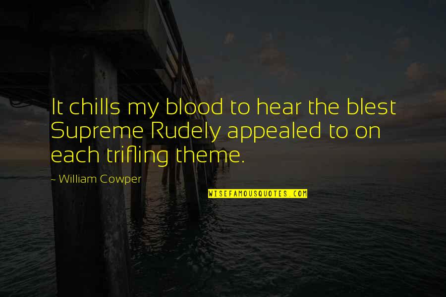 My Theme Quotes By William Cowper: It chills my blood to hear the blest