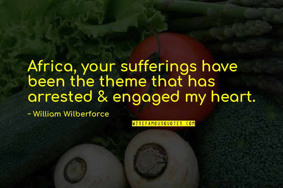 My Theme Quotes By William Wilberforce: Africa, your sufferings have been the theme that
