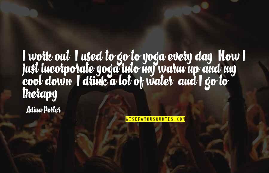 My Therapy Quotes By Adina Porter: I work out. I used to go to My Therapy Quotes By Adina Porter: I work out. I used to go to