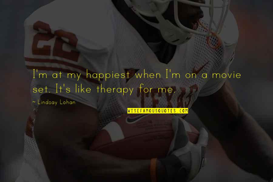 My Therapy Quotes By Lindsay Lohan: I'm at my happiest when I'm on a