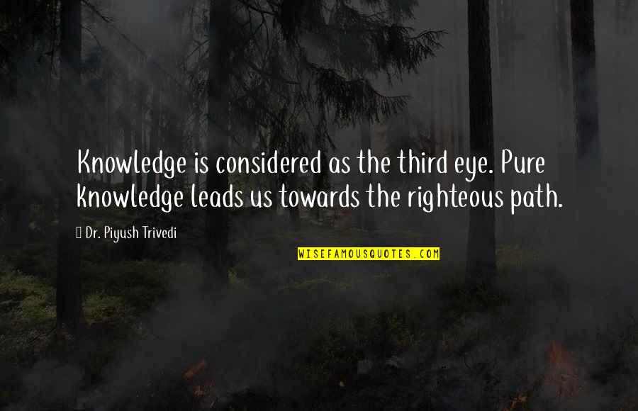 My Third Eye Quotes By Dr. Piyush Trivedi: Knowledge is considered as the third eye. Pure