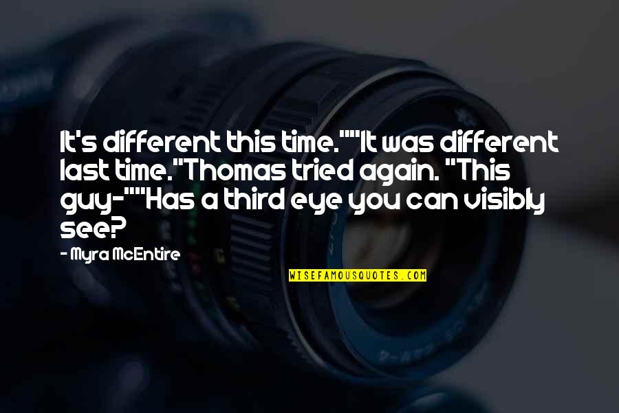 My Third Eye Quotes By Myra McEntire: It's different this time.""It was different last time."Thomas