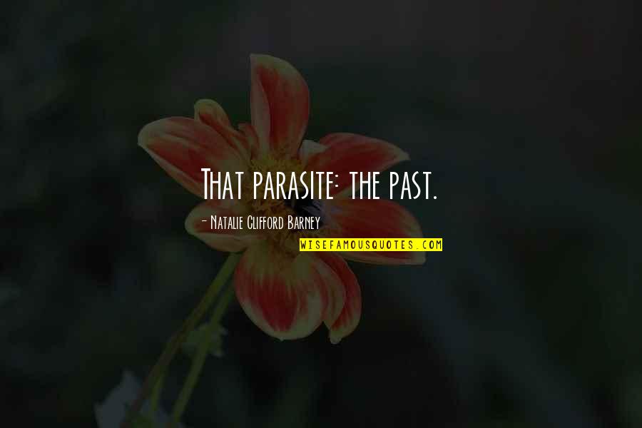 My Third Eye Quotes By Natalie Clifford Barney: That parasite: the past.