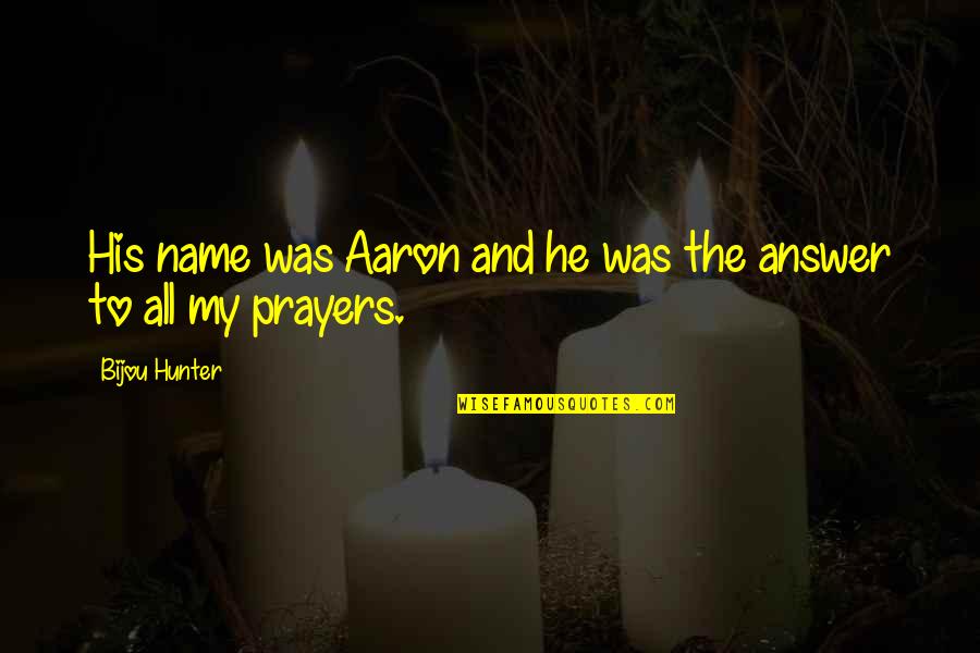 My Thoughts And Prayers Quotes By Bijou Hunter: His name was Aaron and he was the