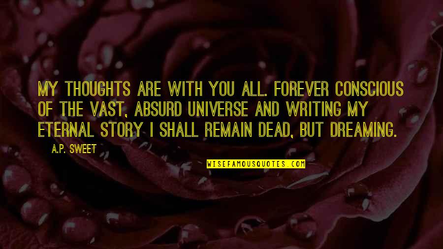 My Thoughts You Quotes By A.P. Sweet: My thoughts are with you all. Forever conscious My Thoughts You Quotes By A.P. Sweet: My thoughts are with you all. Forever conscious