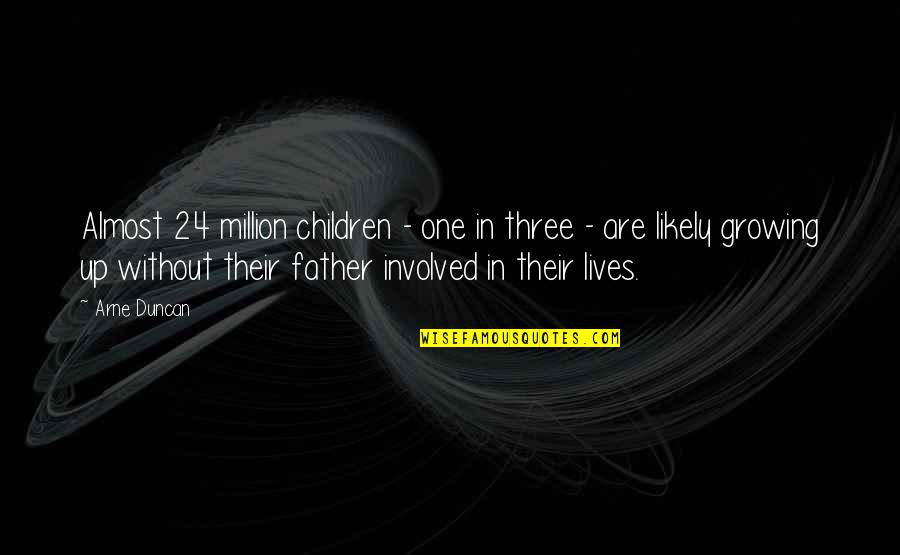 My Three Children Quotes By Arne Duncan: Almost 24 million children - one in three My Three Children Quotes By Arne Duncan: Almost 24 million children - one in three