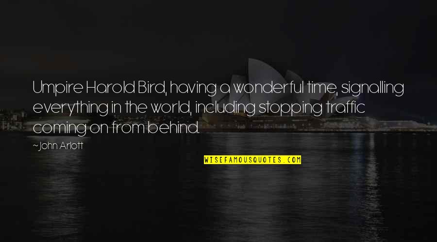 My Time Coming Soon Quotes By John Arlott: Umpire Harold Bird, having a wonderful time, signalling My Time Coming Soon Quotes By John Arlott: Umpire Harold Bird, having a wonderful time, signalling