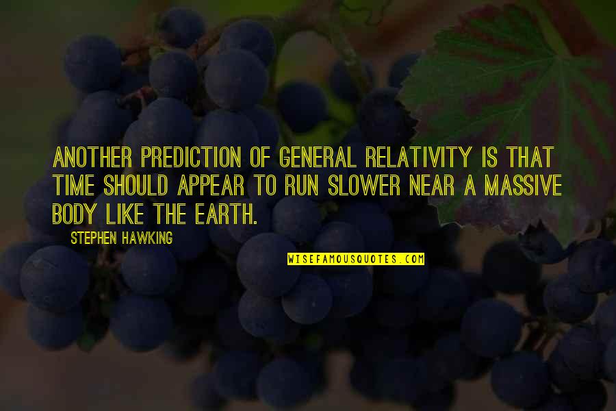 My Time Is Near Quotes By Stephen Hawking: Another prediction of general relativity is that time