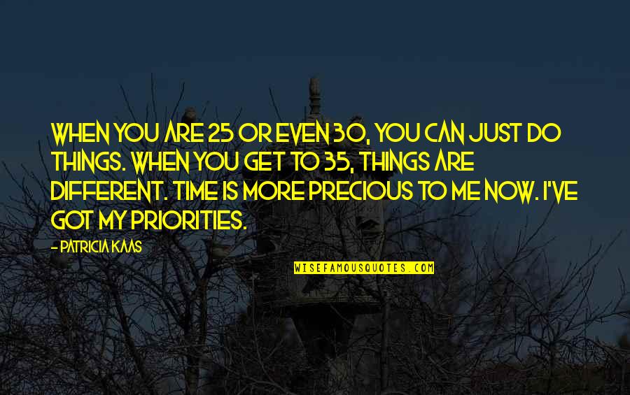 My Time Is Precious Quotes By Patricia Kaas: When you are 25 or even 30, you