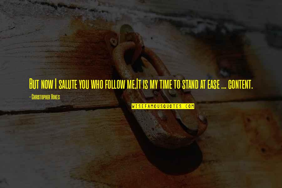 My Time Now Quotes By Christopher Vokes: But now I salute you who follow me,It My Time Now Quotes By Christopher Vokes: But now I salute you who follow me,It
