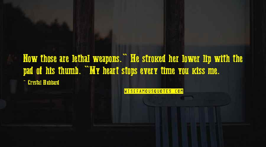 My Time Now Quotes By Crystal Hubbard: Now those are lethal weapons." He stroked her