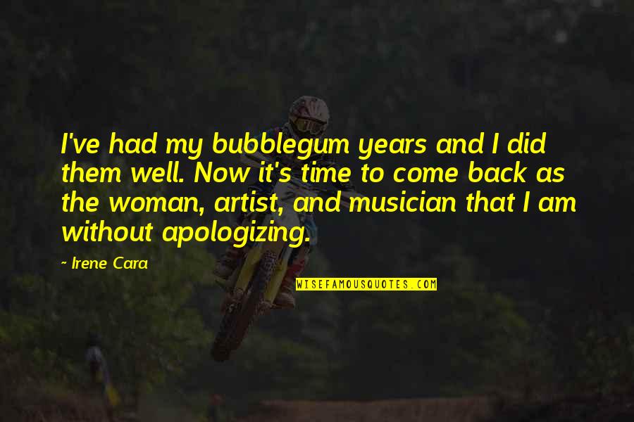 My Time Now Quotes By Irene Cara: I've had my bubblegum years and I did My Time Now Quotes By Irene Cara: I've had my bubblegum years and I did