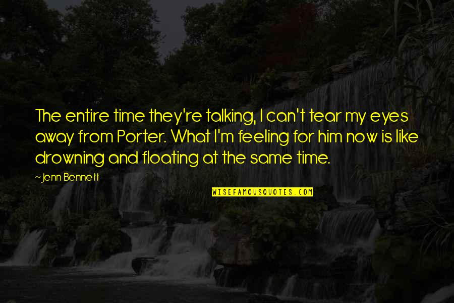 My Time Now Quotes By Jenn Bennett: The entire time they're talking, I can't tear