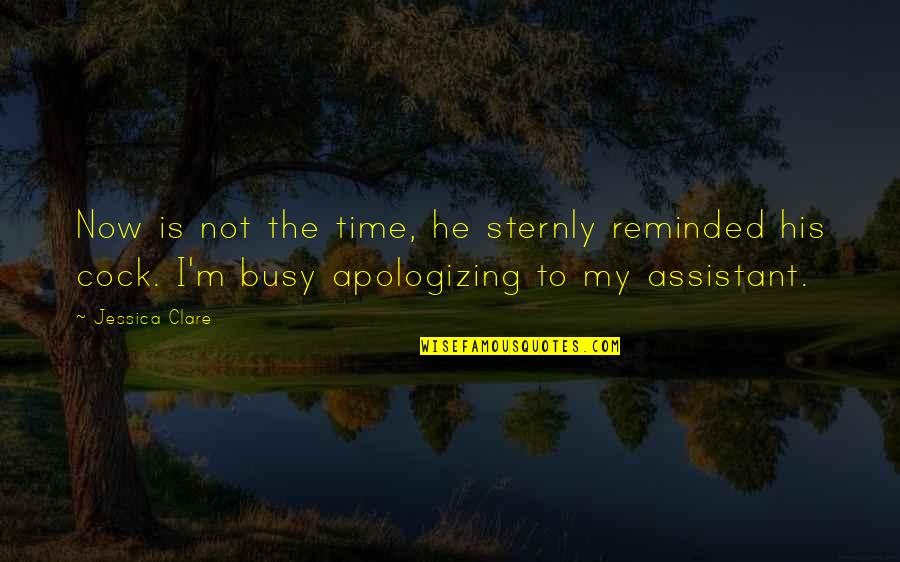 My Time Now Quotes By Jessica Clare: Now is not the time, he sternly reminded My Time Now Quotes By Jessica Clare: Now is not the time, he sternly reminded