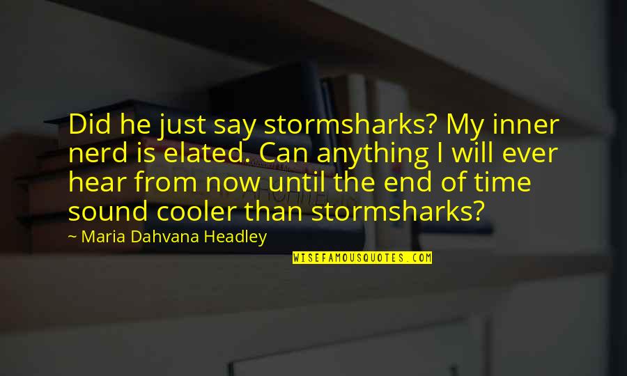 My Time Now Quotes By Maria Dahvana Headley: Did he just say stormsharks? My inner nerd My Time Now Quotes By Maria Dahvana Headley: Did he just say stormsharks? My inner nerd
