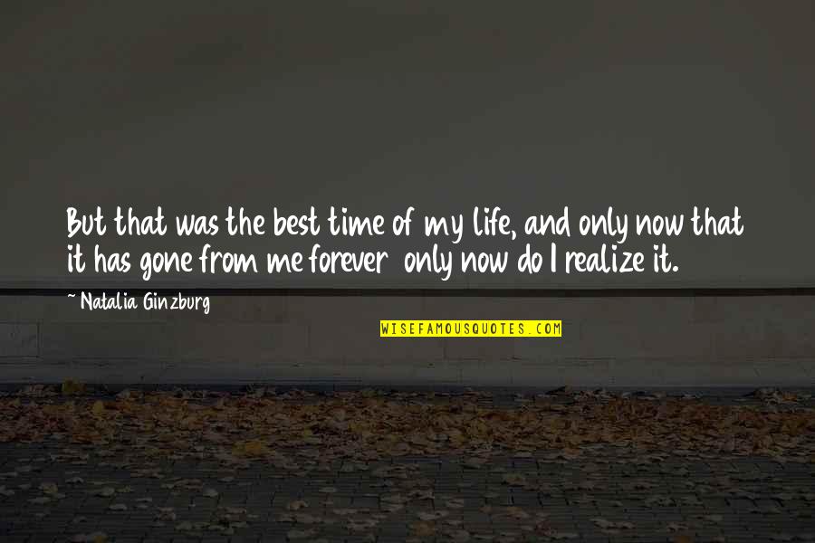 My Time Now Quotes By Natalia Ginzburg: But that was the best time of my My Time Now Quotes By Natalia Ginzburg: But that was the best time of my