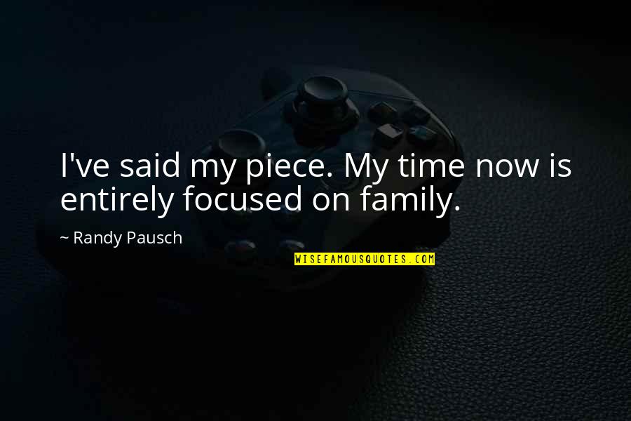 My Time Now Quotes By Randy Pausch: I've said my piece. My time now is