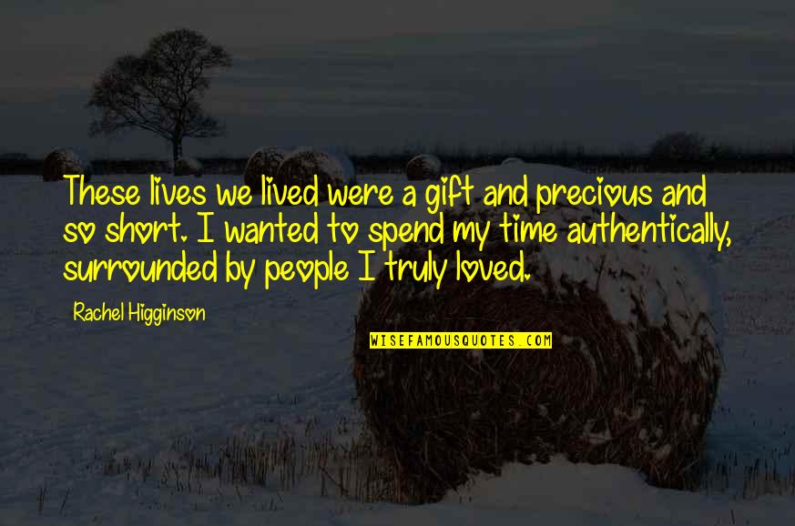 My Time Precious Quotes By Rachel Higginson: These lives we lived were a gift and