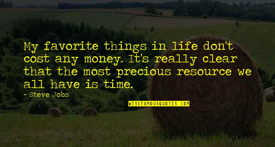 My Time Precious Quotes By Steve Jobs: My favorite things in life don't cost any