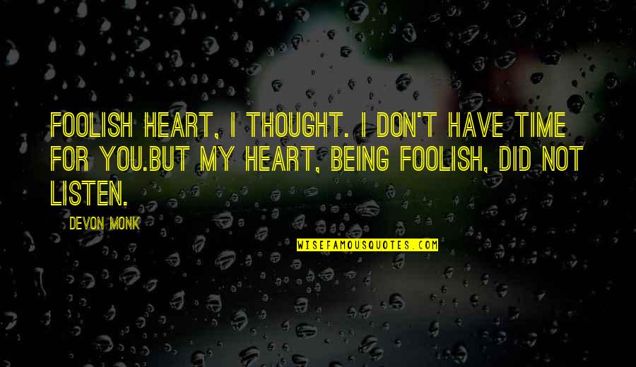 My Time Quotes By Devon Monk: Foolish heart, I thought. I don't have time