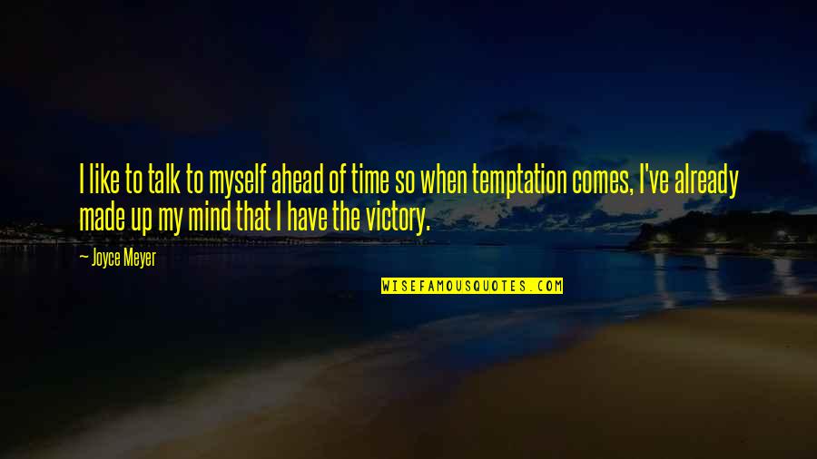 My Time Quotes By Joyce Meyer: I like to talk to myself ahead of